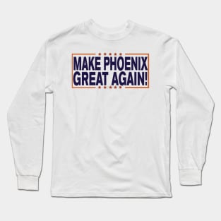 Make Phoenix Great Again! Long Sleeve T-Shirt